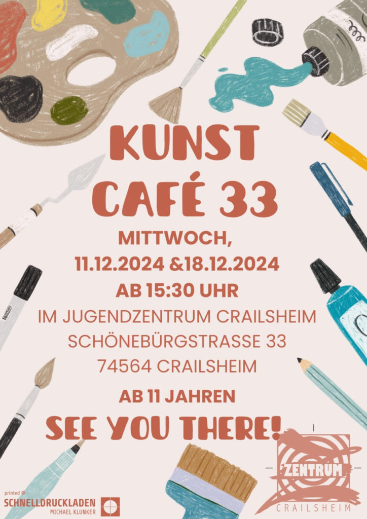 Flyer Kunstcafé 33
am 11.12.2024 und 18.12.2024 ab 15:30 Uhr
Adresse
Jugendzentrum Crailsheim
Schönebürgstraße 33
74564 Crailsheim